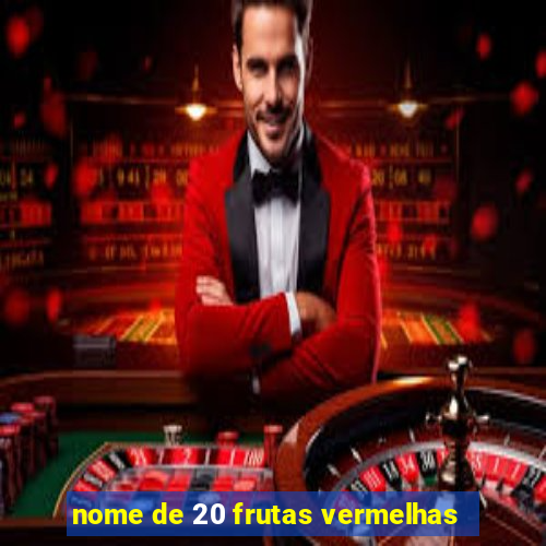 nome de 20 frutas vermelhas